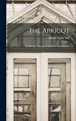 The Apricot: Its History, Varieties, Cultivation, and Diseases 