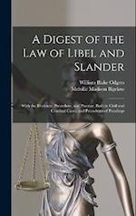 A Digest of the law of Libel and Slander; With the Evidence, Procedure, and Practice, Both in Civil and Criminal Cases, and Precedents of Pleadings 