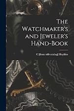 The Watchmaker's and Jeweler's Hand-book 