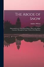 The Abode of Snow: Observations on a Tour From Chinese Tibet to the Indian Caucasus, Through the Upper Valleys of the Himalays 