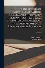 The Genuine Epistles of the Apostolical Fathers, St. Clement, St. Polycarp, St. Ignatius, St. Barnabas, the Pastor of Hermas, and the Martyrdoms of St