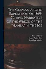 The German Arctic Expedition of 1869-70, and Narrative of the Wreck of the "Hansa" in the Ice 