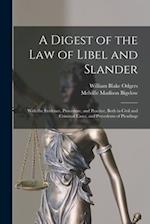 A Digest of the law of Libel and Slander; With the Evidence, Procedure, and Practice, Both in Civil and Criminal Cases, and Precedents of Pleadings 