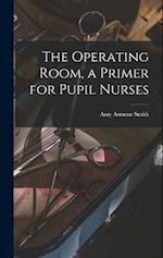 The Operating Room, a Primer for Pupil Nurses 