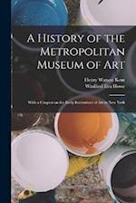 A History of the Metropolitan Museum of Art: With a Chapter on the Early Institutions of art in New York 