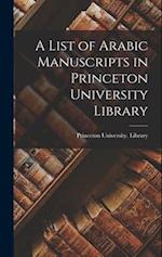 A List of Arabic Manuscripts in Princeton University Library 