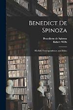 Benedict de Spinoza: His Life, Correspondence, and Ethics 