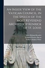 An Inside View of the Vatican Council, in the Speech of the Most Reverend Archbishop Kenrick of St. Louis 