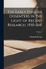 The Early English Dissenters in the Light of Recent Research, 1550-1641; Volume 2 