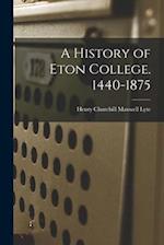 A History of Eton College. 1440-1875 
