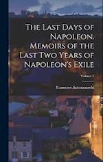 The Last Days of Napoleon. Memoirs of the Last two Years of Napoleon's Exile; Volume 1 