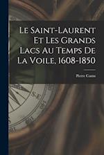 Le Saint-Laurent et les Grands Lacs au temps de la voile, 1608-1850