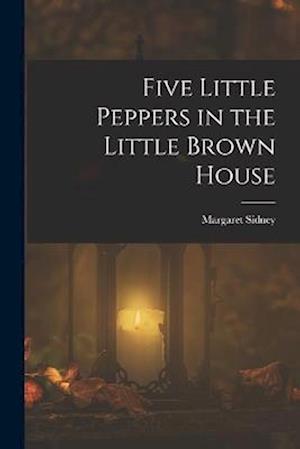 Five Little Peppers in the Little Brown House