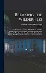 Breaking the Wilderness; The Story of the Conquest of the far West, From the Wanderings of Cabeza de Vaca, to the First Descent of the Colorado by Pow