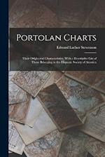 Portolan Charts; Their Origin and Characteristics, With a Descriptive List of Those Belonging to the Hispanic Society of America 