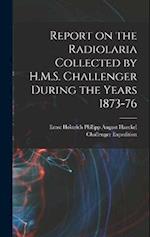 Report on the Radiolaria Collected by H.M.S. Challenger During the Years 1873-76 