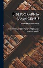 Bibliographia Jamaicensis; a List of Jamaica Books and Pamphlets, Magazine Articles, Newspapers, and Maps, Most of Which are in the Library of the Ins