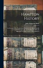 Hampton History: An Account of the Pennsylvania Hamptons in America in the Line of John Hampton, Jr., of Wrightstown; With An Appendix Treating of Som