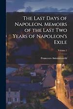 The Last Days of Napoleon. Memoirs of the Last two Years of Napoleon's Exile; Volume 1 
