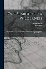 Our Search for a Wilderness: An Account of two Ornithological Expeditions to Venezuela and to British Guiana 