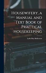 Housewifery, a Manual and Text Book of Practical Housekeeping 