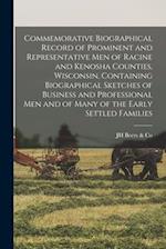 Commemorative Biographical Record of Prominent and Representative men of Racine and Kenosha Counties, Wisconsin, Containing Biographical Sketches of B