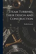 Steam Turbines, Their Design and Construction 