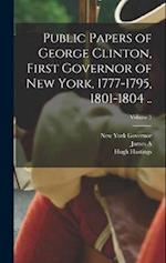 Public Papers of George Clinton, First Governor of New York, 1777-1795, 1801-1804 ..; Volume 3 