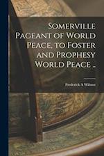 Somerville Pageant of World Peace, to Foster and Prophesy World Peace .. 