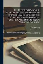 The History Of Virgil A. Stewart, and his Adventure in Capturing and Exposing the Great "western Land Pirate" and his Gang, in Connexion With the Evid