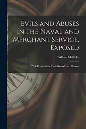 Evils and Abuses in the Naval and Merchant Service, Exposed ; With Proposals for Their Remedy and Redress
