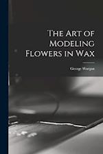 The art of Modeling Flowers in Wax 