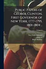 Public Papers of George Clinton, First Governor of New York, 1777-1795, 1801-1804 ..; Volume 3 