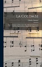 La colombe; opéra comique en deux actes, de J. Barbier et M. Carré. Partition chant et piano réduite par Émile Périer