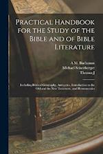 Practical Handbook for the Study of the Bible and of Bible Literature; Including Biblical Geography, Antiquties, Introduction to the Old and the new T