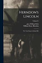Herndon's Lincoln; the True Story of a Great Life; Volume 01 