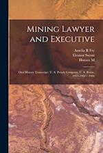 Mining Lawyer and Executive: Oral History Transcript : U. S. Potash Company, U. S. Borax, 1933-1962 / 1986 