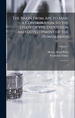 The Brain From ape to man; a Contribution to the Study of the Evolution and Development of the Human Brain: 2; Volume 2 