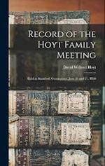 Record of the Hoyt Family Meeting: Held at Stamford, Connecticut, June 20 and 21, 1866 