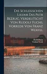 Die schlesischen Lieder des Petr Bezruc. Verdeutscht von Rudolf Fuchs. Vorrede von Franz Werfel