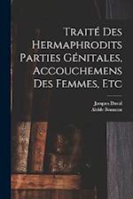 Traité des hermaphrodits parties génitales, accouchemens des femmes, etc