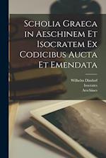 Scholia graeca in Aeschinem et Isocratem ex codicibus aucta et emendata