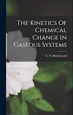 The Kinetics Of Chemical Change In Gaseous Systems 