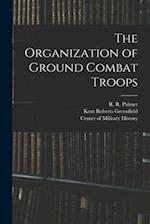 The Organization of Ground Combat Troops 