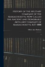 History of the Military Company of the Massachusetts, now Called the Ancient and Honorable Artillery Company of Massachusetts, 1637-1888: 3 