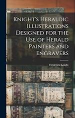 Knight's Heraldic Illustrations Designed for the use of Herald Painters and Engravers 
