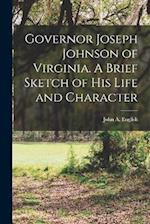Governor Joseph Johnson of Virginia. A Brief Sketch of his Life and Character 