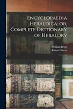 Encyclopaedia Heraldica; or, Complete Dictionary of Heraldry: 3 