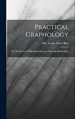 Practical Graphology: Or, The Science Of Reading Character Through Handwriting 