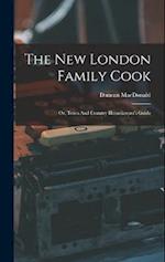 The New London Family Cook: Or, Town And Country Housekeeper's Guide 